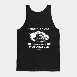 I Don't Snore I Dream I'm A Motorcycle Funny Quote Tank Top